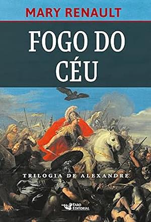 Fogo do céu – Romance sobre Alexandre, O grande. by Mary Renault