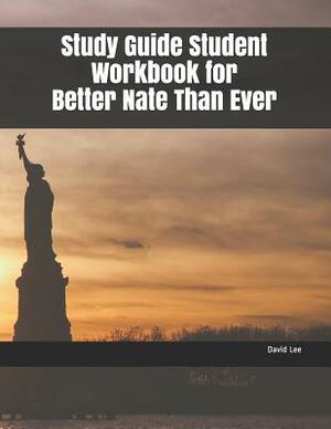 Study Guide Student Workbook for Better Nate Than Ever by David Lee