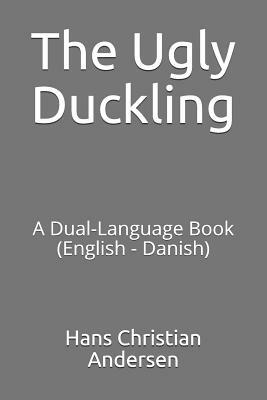 The Ugly Duckling: A Dual-Language Book (English - Danish) by Hans Christian Andersen