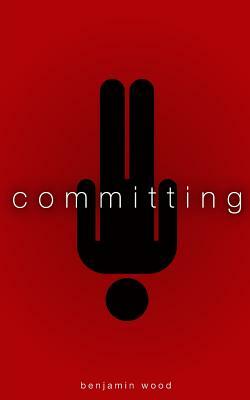 Committing by Benjamin Wood