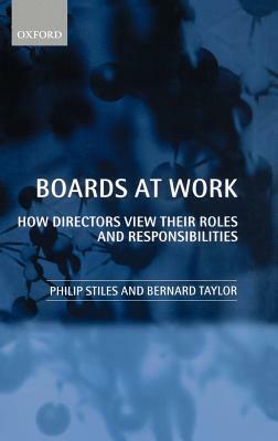 Boards at Work: How Directors View Their Roles and Responsibilities by Philip Stiles, Bernard Taylor