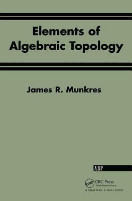 Elements of Algebraic Topology by James R. Munkres