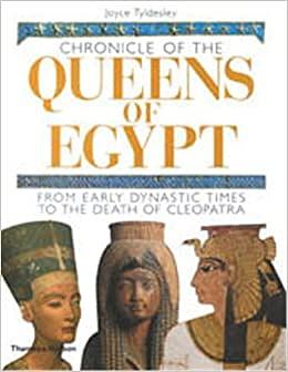 Chronicle of the Queens of Egypt: From Early Dynastic Times to the Death of Cleopatra by Joyce Tyldesley