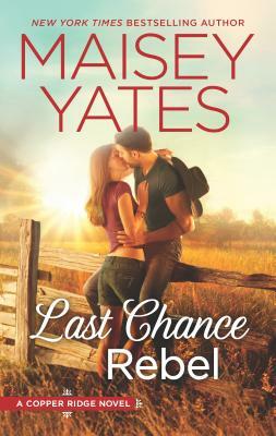 Last Chance Rebel by Maisey Yates
