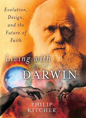 Living with Darwin: Evolution, Design, and the Future of Faith by Philip Kitcher