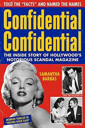 Confidential Confidential: The Inside Story of Hollywood's Notorious Scandal Magazine by Samantha Barbas