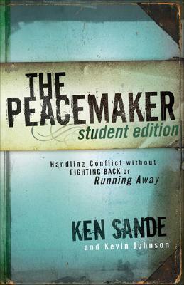 The Peacemaker: Handling Conflict Without Fighting Back or Running Away by Ken Sande, Kevin Johnson