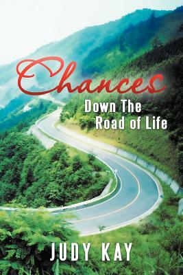 Chances: Down the Road of Life by Judy Kay