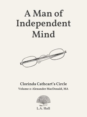 A Man of Independent Mind by L.A. Hall