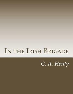 In the Irish Brigade by G.A. Henty