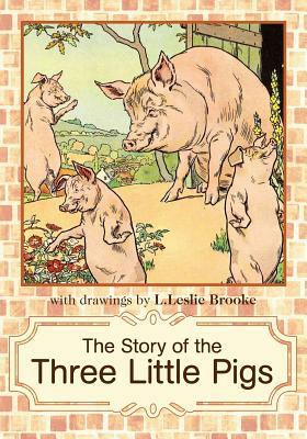 The Story of the Three Little Pigs: L. Leslie Brooke by L. Leslie Brooke