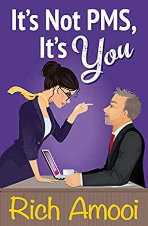 It's Not PMS, It's You by Rich Amooi