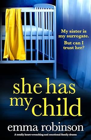 She Has My Child: A totally heart-wrenching and emotional family drama by Emma Robinson