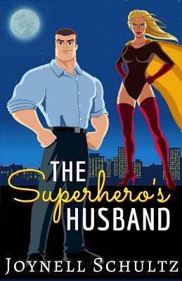 The Superhero's Husband: A Novella about Being Married to a Superhero by Joynell Schultz