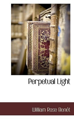 Perpetual Light by William Rose Benet, William Rose Bent