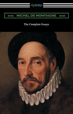 The Complete Essays of Michel de Montaigne by Michel Montaigne