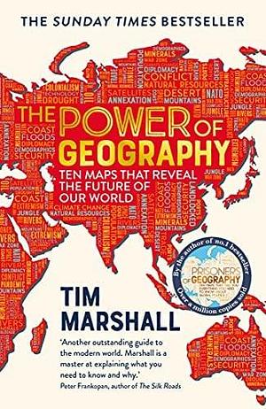 NEW-The Power of Geography: Ten Maps That Reveal the Future of Our World by Tim Marshall, Tim Marshall