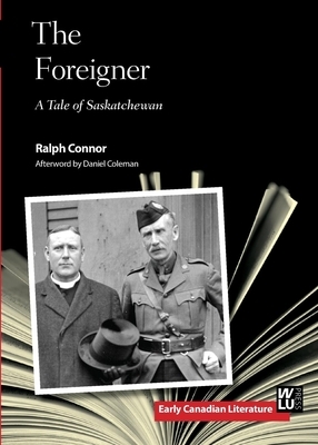 The Foreigner: A Tale of Saskatchewan by Ralph Connor