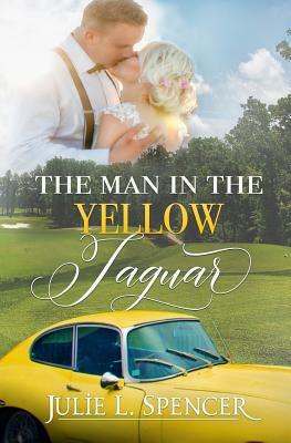 The Man in the Yellow Jaguar by Julie L. Spencer