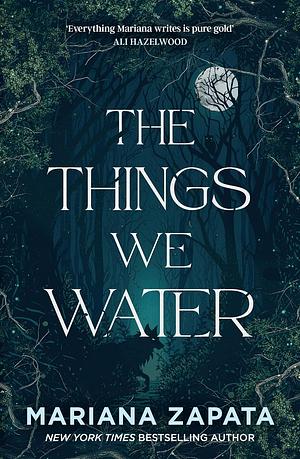 The Things We Water by Mariana Zapata