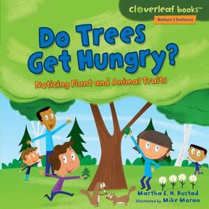 Do Trees Get Hungry?: Noticing Plant and Animal Traits by Martha E.H. Rustad