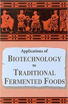 Applications of Biotechnology in Traditional Fermented Foods by Panel on the Applications of Biotechnology to Traditional Fermented Foods