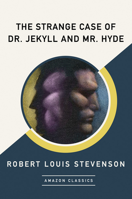 The Strange Case of Dr. Jekyll and Mr. Hyde (Amazonclassics Edition) by Robert Louis Stevenson