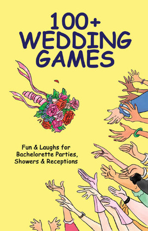 100+ Wedding Games: FunLaughs for Bachelorette Parties, ShowersReceptions by Joan Wai