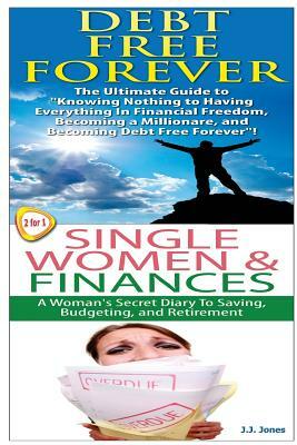 Debt Free Forever & Single Women & Finances by J. J. Jones