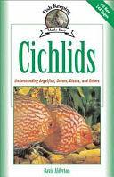 Cichlids: Understanding Your Angelfish, Oscars, Discus, and Others by David Alderton