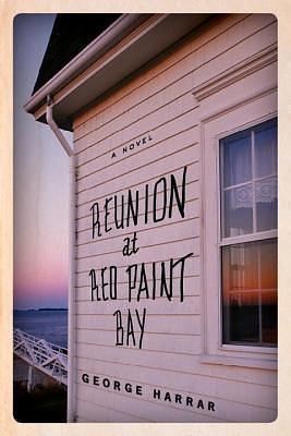 Reunion at Red Paint Bay: A Novel by George Harrar, George Harrar