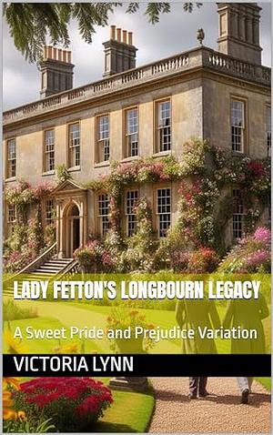 Lady Fetton's Longbourn Legacy by Victoria Lynn, Victoria Lynn