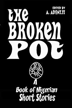 The Broken Pot: A Book of Nigerian Short Stories by Adeniyi Adeniji
