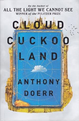 Cloud Cuckoo Land by Anthony Doerr