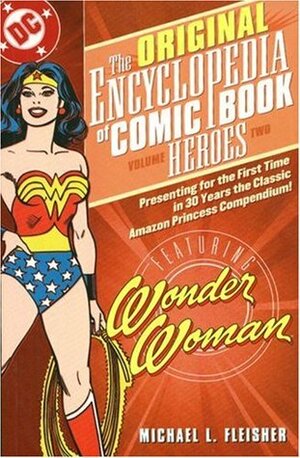 The Original Encyclopedia of Comic Book Heroes, Volume 2: Wonder Woman by Michael L. Fleisher
