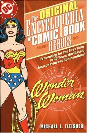 The Original Encyclopedia of Comic Book Heroes, Volume 2: Wonder Woman by Michael Fleisher