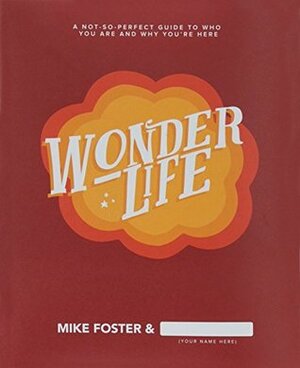 Wonderlife - A Not-So-Perfect Guide to Who You Are and Why You're Here by Josh Webb, Mike Foster, Ashton Owens/Wheelhouse, SecondChance.org