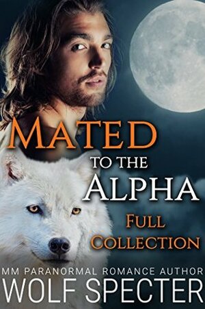 Mated to the Alpha Full Collection by Rosa Swann, Wolf Specter