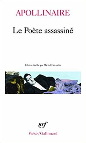 Le Poète assassiné by Michel Décaudin, Guillaume Apollinaire