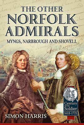 The Other Norfolk Admirals: Myngs, Narbrough and Shovell by Simon Harris