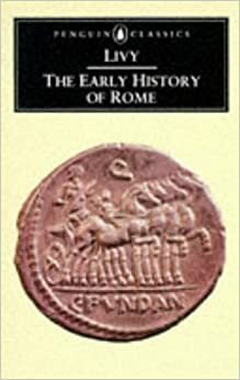 The Early History of Rome: Books I-V of the History of Rome from its Foundation by Livy
