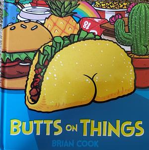 Butts on Things: 200+ Fun Doodles of Derrieres by Brian Cook