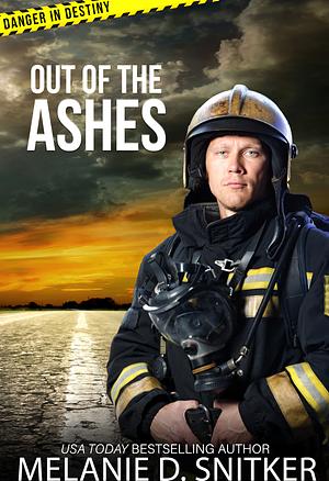 Out of the Ashes (Danger in Destiny, #1 by Melanie D. Snitker