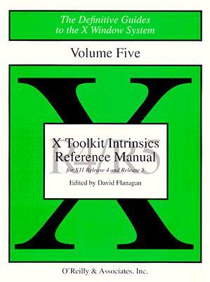 X Toolkit Intrinsics Ref Man R5: The Definitive Guides to the X Window System by David Flanagan