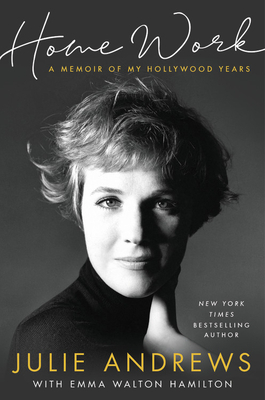 Home Work: A Memoir of My Hollywood Years by Julie Andrews Edwards