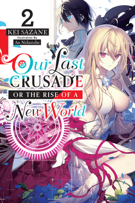 Our Last Crusade or the Rise of a New World, Vol. 2 by Kei Sazane, Ao Nekonabe