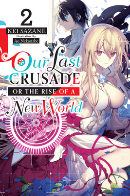 Our Last Crusade or the Rise of a New World, Vol. 2 by Ao Nekonabe, Kei Sazane