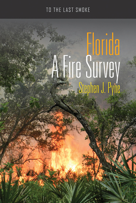 Florida: A Fire Survey by Stephen J. Pyne