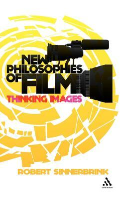 New Philosophies of Film: Thinking Images by Robert Sinnerbrink