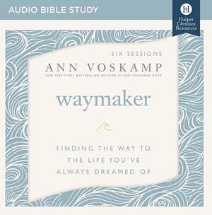 Waymaker Bible Study Guide Plus Streaming Video: Finding the Way to the Life You've Always Dreamed of by Ann Voskamp